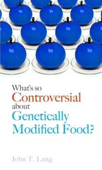 What's So Controversial about Genetically Modified Food? (Food Controversies)
