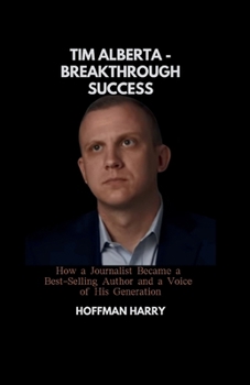 Paperback Tim Alberta - Breakthrough Success: How a Journalist Became a Best-Selling Author and a Voice of His Generation Book