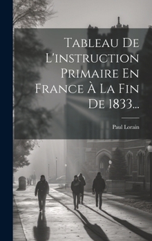 Hardcover Tableau De L'instruction Primaire En France À La Fin De 1833... [French] Book