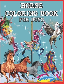Horse Coloring Book for Boys: Children Coloring Activity Book for Girls & Boys Age 3-8 With 45 Super Fun Horse Coloring Pages (Gifted Kids Coloring Horses Books)