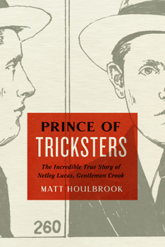 Hardcover Prince of Tricksters: The Incredible True Story of Netley Lucas, Gentleman Crook Book