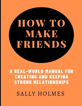 Paperback How to make friends: A Real-World Manual for Creating and Keeping Strong Relationships [Large Print] Book