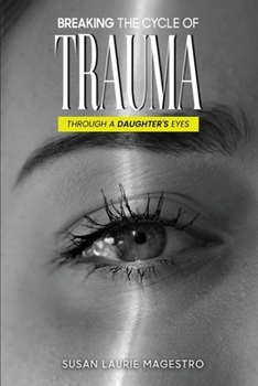 Breaking The Cycle Of Trauma: Through A Daughter’s Eyes