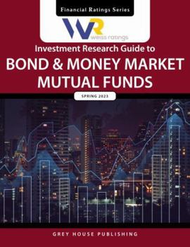 Paperback Weiss Ratings Investment Research Guide to Bond & Money Market Mutual Funds, Summer 2023: 0 Book