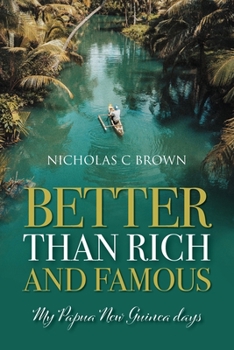 Paperback Better Than Rich and Famous: My Papua New Guinea Days Book