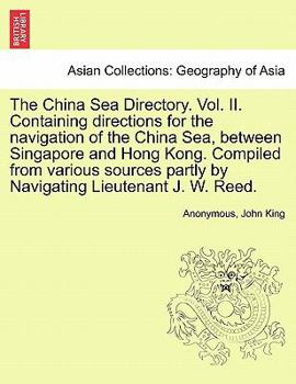 Paperback The China Sea Directory. Vol. II. Containing Directions for the Navigation of the China Sea, Between Singapore and Hong Kong. Compiled from Various So Book