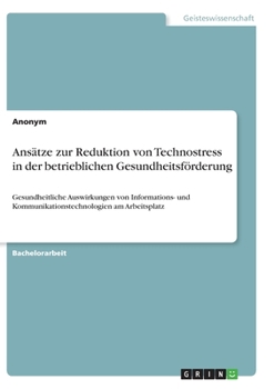 Paperback Ansätze zur Reduktion von Technostress in der betrieblichen Gesundheitsförderung: Gesundheitliche Auswirkungen von Informations- und Kommunikationstec [German] Book