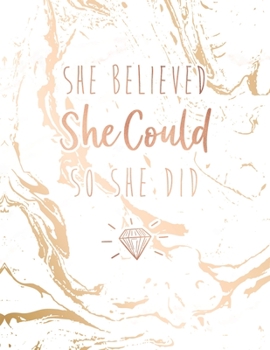 She Believed She Could So She Did: Classic White Marble and Rose Gold Notebook | 8.5 x 11, 120 Wide Ruled Pages