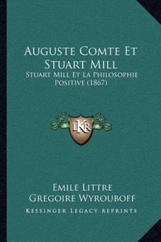 Paperback Auguste Comte Et Stuart Mill: Stuart Mill Et La Philosophie Positive (1867) [French] Book