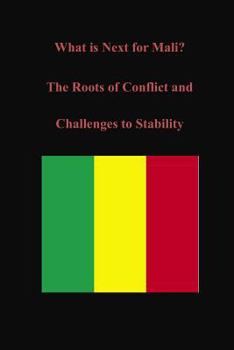 Paperback What is Next for Mali? The Roots of Conflict and Challenges to Stability Book