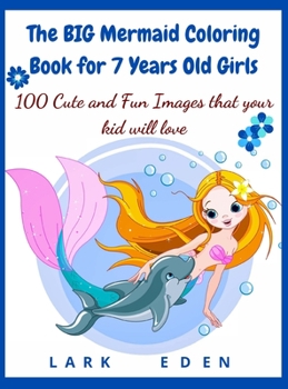 Hardcover The BIG Mermaid Coloring Book for 7 Years Old Girls: 100 Cute and Fun Images that your kid will love Book