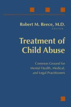 Hardcover Treatment of Child Abuse: Common Ground for Mental Health, Medical, and Legal Practitioners Book