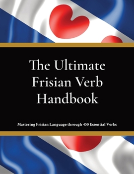 Paperback The Ultimate Frisian Verb Handbook: For Beginners, Intermediate Learners & Language Enthusiasts Learn Frisian Language [Western Frisian] Book