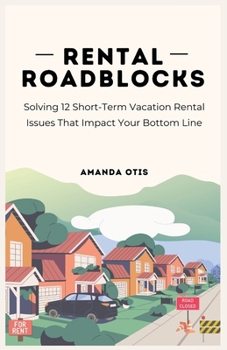 Paperback Rental Roadblocks: Solving 12 Short-Term Vacation Rental Issues That Impact Your Bottom Line Book
