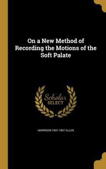 Hardcover On a New Method of Recording the Motions of the Soft Palate Book