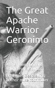 Paperback The Great Apache Warrior Geronimo: A Brief Biography and Your Personal Journal Book