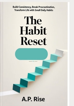 Paperback The Habit Reset: Build Consistency, Break Procrastination, and Transform Your Life with Small Daily Habits Book