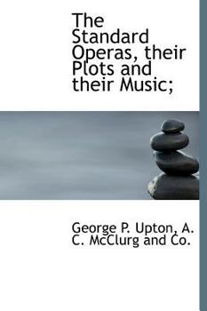 The Standard Operas, Their Plots and Their Music;