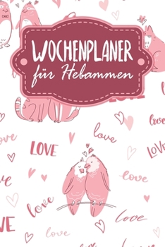 Wochenplaner für Hebammen: Handlicher Terminkalender - Motiv: Liebende Tiere