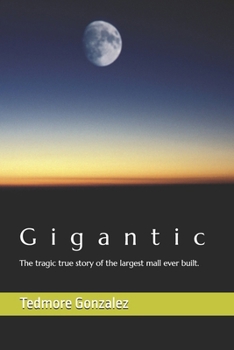 Gigantic!: The tragic true story of the largest mall ever built.