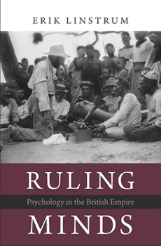 Hardcover Ruling Minds: Psychology in the British Empire Book