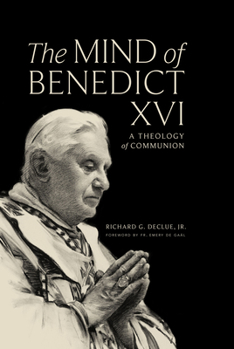 Hardcover The Mind of Benedict XVI: A Theology of Communion Book