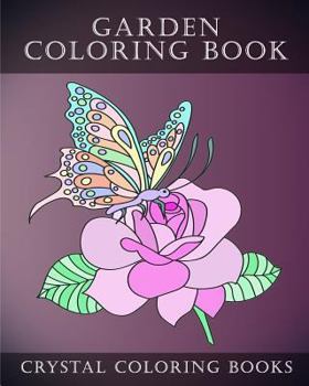Garden Coloring Book: Hand Drawn Garden Coloring Pages With Animals, Fairies And Flowers To Help You To Relax While Coloring. The Perfect Gift For The Garden Lover In Your Life.