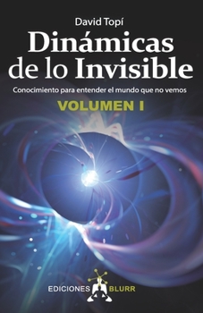 Paperback Dinámicas de lo Invisible - Volumen 1: Conocimiento para entender el mundo que no vemos [Spanish] Book