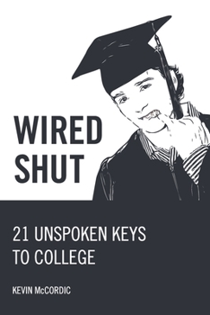 Paperback Wired Shut: 21 Unspoken Keys to College Book
