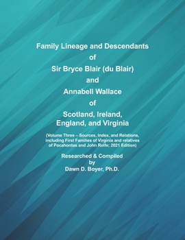 Family Lineage and Descendants of Sir Bryce Blair (du Blair) and Annabell Wallace of Scotland, Ireland, England, and Virginia: Volume Three – Sources, ... Pocahontas and John Rolfe