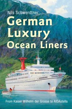 Hardcover German Luxury Ocean Liners: From Kaiser Wilhelm Der Grosse to Aidastella Book