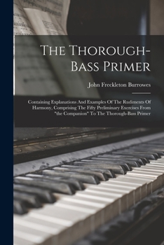 Paperback The Thorough-bass Primer: Containing Explanations And Examples Of The Rudiments Of Harmony, Comprising The Fifty Preliminary Exercises From "the Book