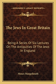 The Jews in Great Britain: Being a Series of Six Lectures, Delivered in the Liverpool Collegiate Institution, on the Antiquities of the Jews in England