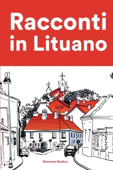 Racconti in Lituano: Racconti in Lituano per principianti e intermedi