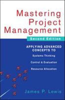 Hardcover Mastering Project Management: Applying Advanced Concepts to Systems Thinking, Control & Evaluation, Resource Allocation Book