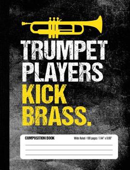 Paperback Trumpet Players Kick Brass Composition Book Wide Ruled 100 pages (7.44 x 9.69): Funny Trumpet Player Notebook Journal for Elementary and Middle School Book