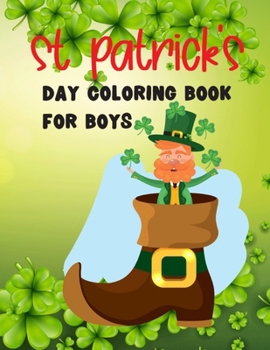 St Patrick's day Coloring Book For Boys: My first St Patrick's day Coloring Book for toddlers and kids ages 2-4, 4-8 for boys who loves to ... Leprechauns, Huts and more