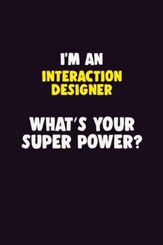 Paperback I'M An Interaction designer, What's Your Super Power?: 6X9 120 pages Career Notebook Unlined Writing Journal Book