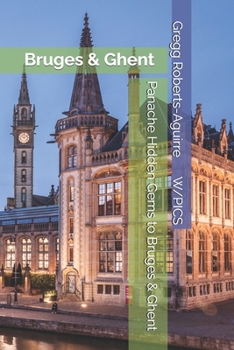 Panache Hidden Gems to Bruges & Ghent: Bruges & Ghent (Panache Travel Guides with Pictures)