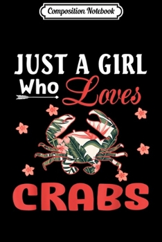Composition Notebook: Just a Girl Who Loves Crabs Gift Crab Lover  Journal/Notebook Blank Lined Ruled 6x9 100 Pages