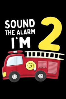 Paperback sound the alarm I'm 2: Kids Fire Truck 2nd Birthday Boy Toddler Firefighter Journal/Notebook Blank Lined Ruled 6x9 100 Pages Book