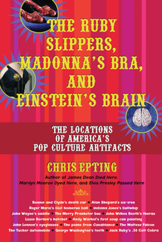 Paperback The Ruby Slippers, Madonna's Bra, and Einstein's Brain: The Locations of America's Pop Culture Artifacts Book