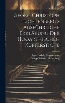 Hardcover Georg Christoph Lichtenberg's ausführliche Erklärung der Hogarthischen Kupferstiche [German] Book