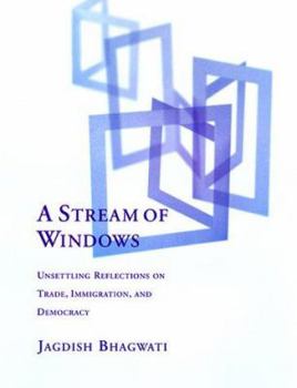 Hardcover A Stream of Windows: Unsettling Reflections on Trade, Immigration and Democracy Book