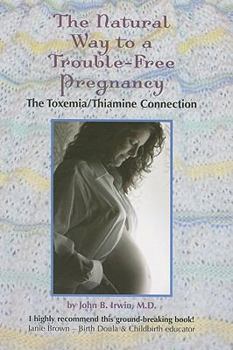 Paperback The Natural Way to a Trouble-Free Pregnancy: The Toxemia-Thiamine Connection Book