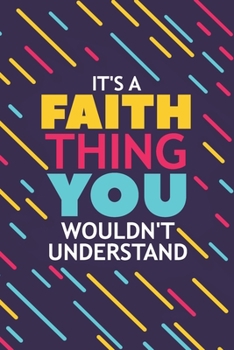 Paperback It's a Faith Thing You Wouldn't Understand: Lined Notebook / Journal Gift, 120 Pages, 6x9, Soft Cover, Glossy Finish Book