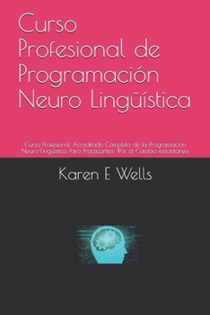 Paperback Curso Profesional de Programación Neuro Lingüística: Curso Profesional Acreditado Completo de la Programación Neuro-Lingüística Para Practicantes: !Po [Spanish] Book