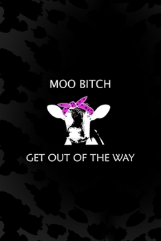 Moo Bitch Get out Of The Way: Notebook Journal Composition Blank Lined Diary Notepad 120 Pages Paperback Black Animal Print Cow