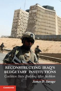 Paperback Reconstructing Iraq's Budgetary Institutions: Coalition State Building After Saddam Book