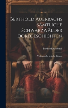 Hardcover Berthold Auerbachs Sämtliche Schwarzwälder Dorfgeschichten: Volksausgabe in Zehn Bänden [German] Book